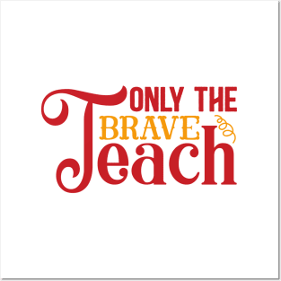 Only the brave teach Posters and Art